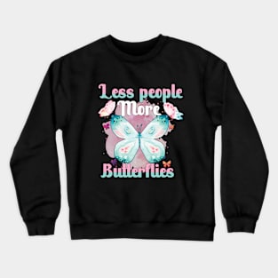 less people more butterflies Crewneck Sweatshirt